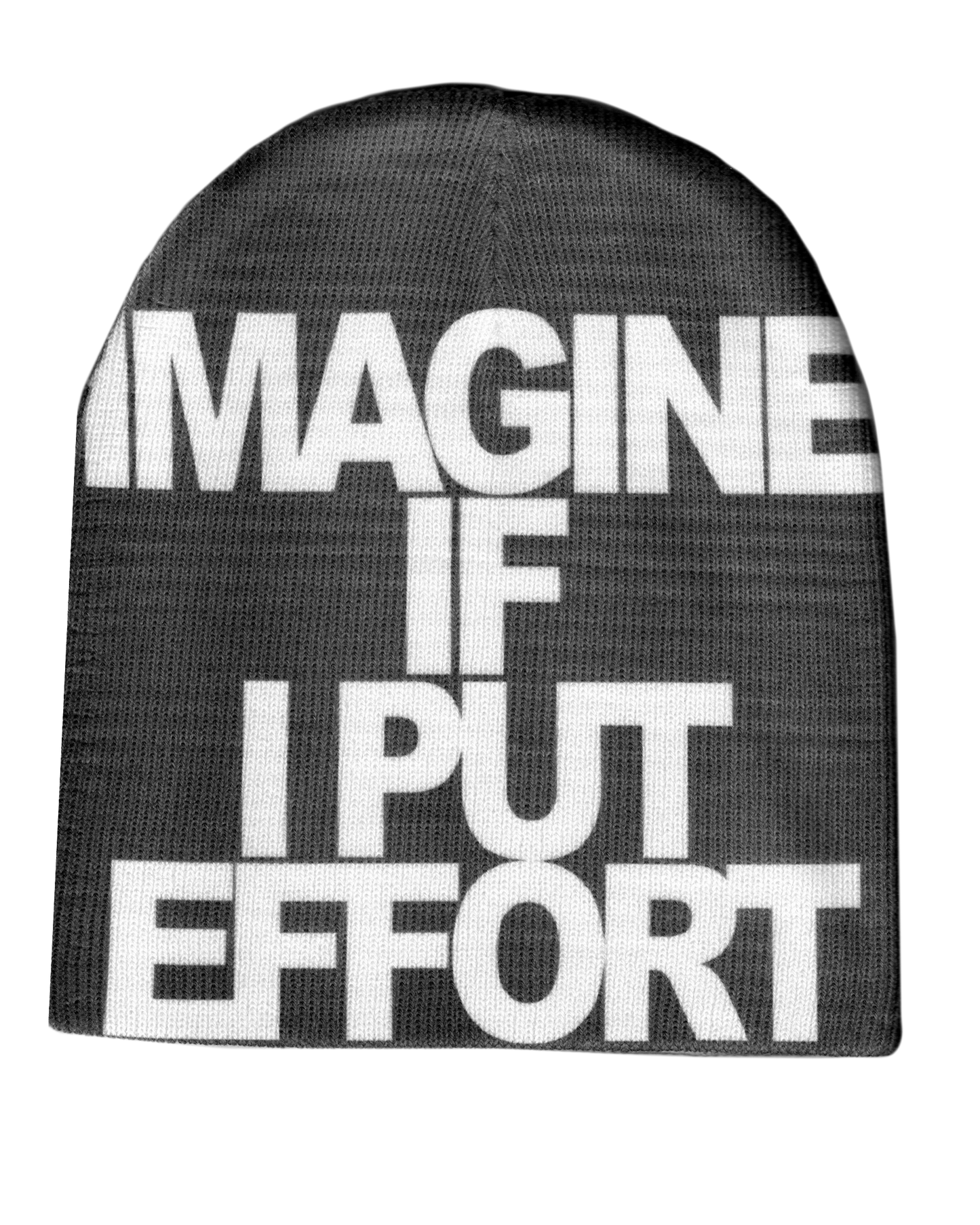 IMAGINE IF I PUT EFFORT