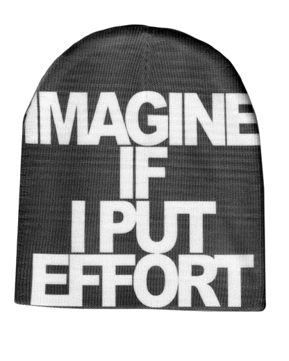 IMAGINE IF I PUT EFFORT